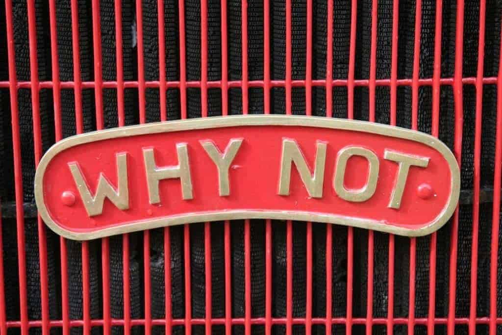 Ask why not and consider the possibilities.